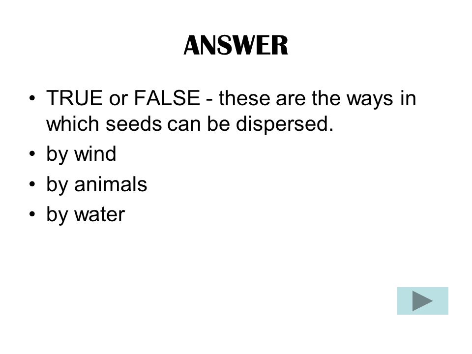 QUESTION What is: FALSE...bean seeds germinate at different rates.