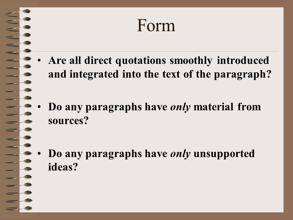 Form Are all direct quotations smoothly introduced and integrated into the text of the paragraph.