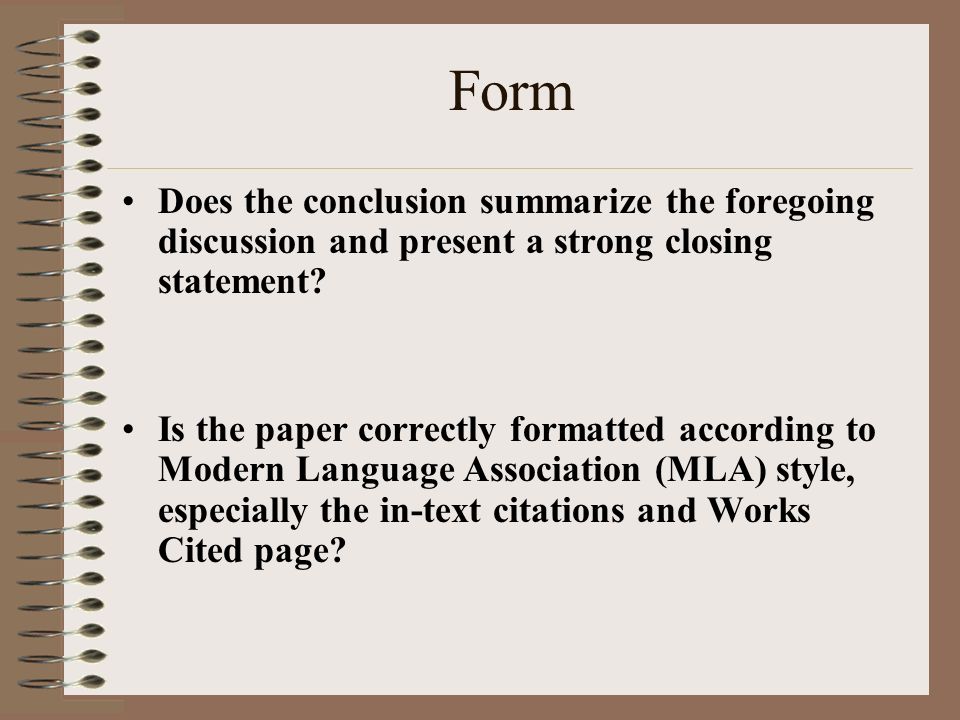 Form Does the conclusion summarize the foregoing discussion and present a strong closing statement.