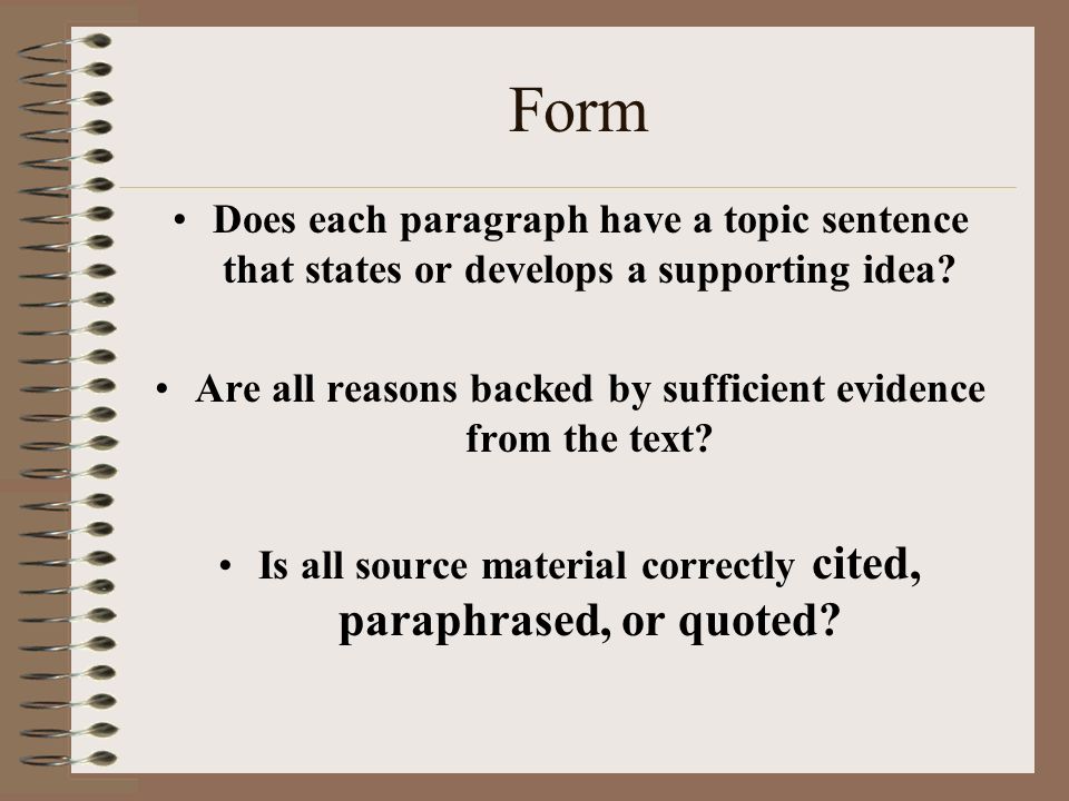 Form Does each paragraph have a topic sentence that states or develops a supporting idea.
