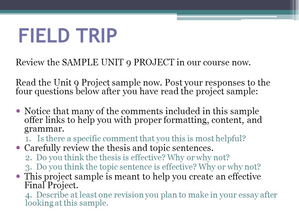 FIELD TRIP Review the SAMPLE UNIT 9 PROJECT in our course now.