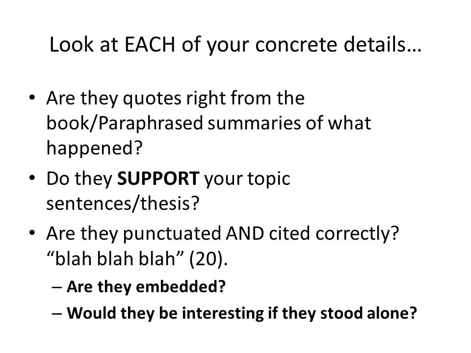 Look at EACH of your concrete details… Are they quotes right from the book/Paraphrased summaries of what happened.