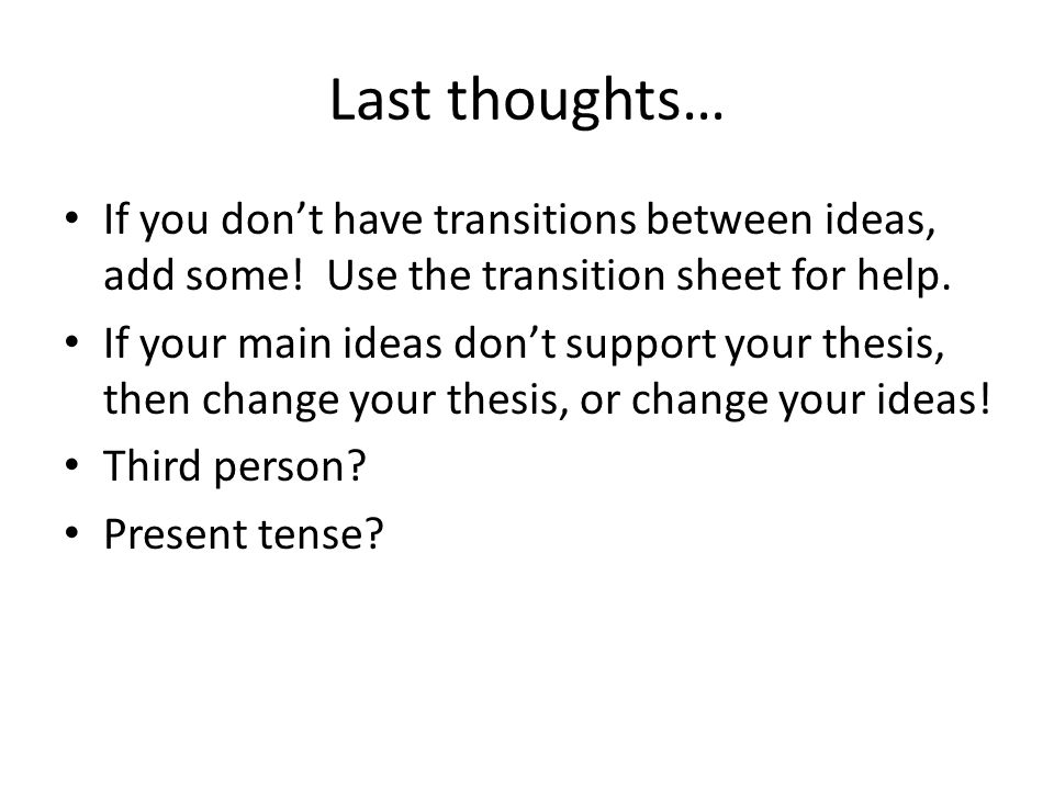 Last thoughts… If you don’t have transitions between ideas, add some.