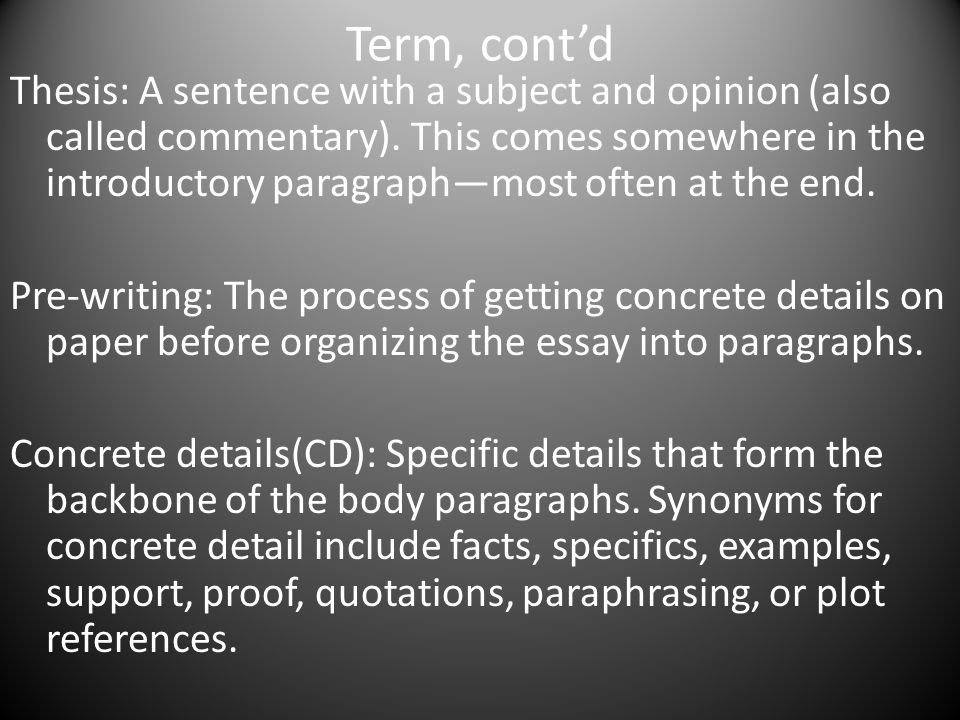 Term, cont’d Thesis: A sentence with a subject and opinion (also called commentary).