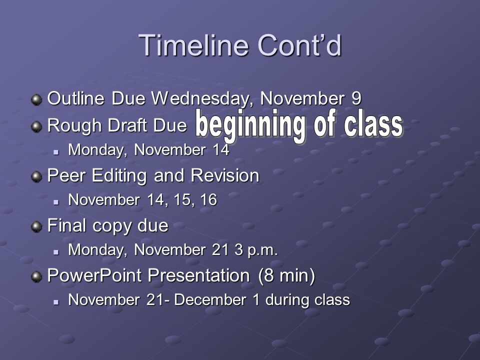 Timeline Cont’d Outline Due Wednesday, November 9 Rough Draft Due Monday, November 14 Monday, November 14 Peer Editing and Revision November 14, 15, 16 November 14, 15, 16 Final copy due Monday, November 21 3 p.m.