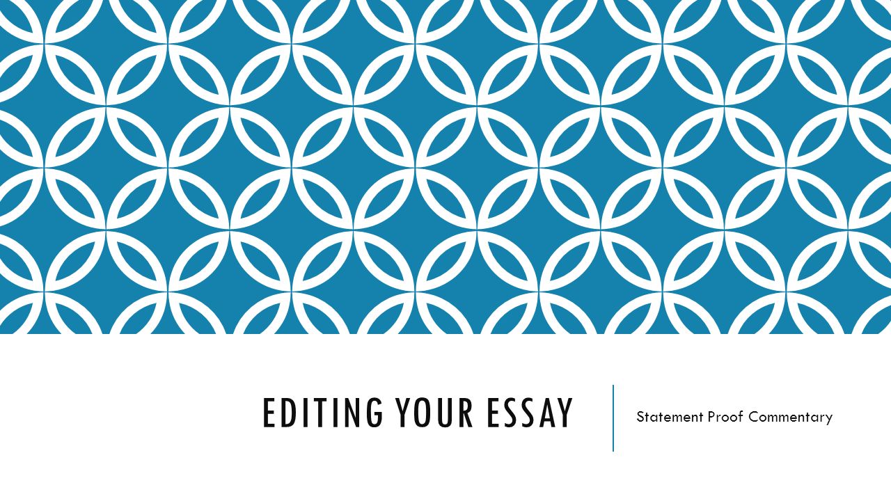 EDITING YOUR ESSAY Statement Proof Commentary