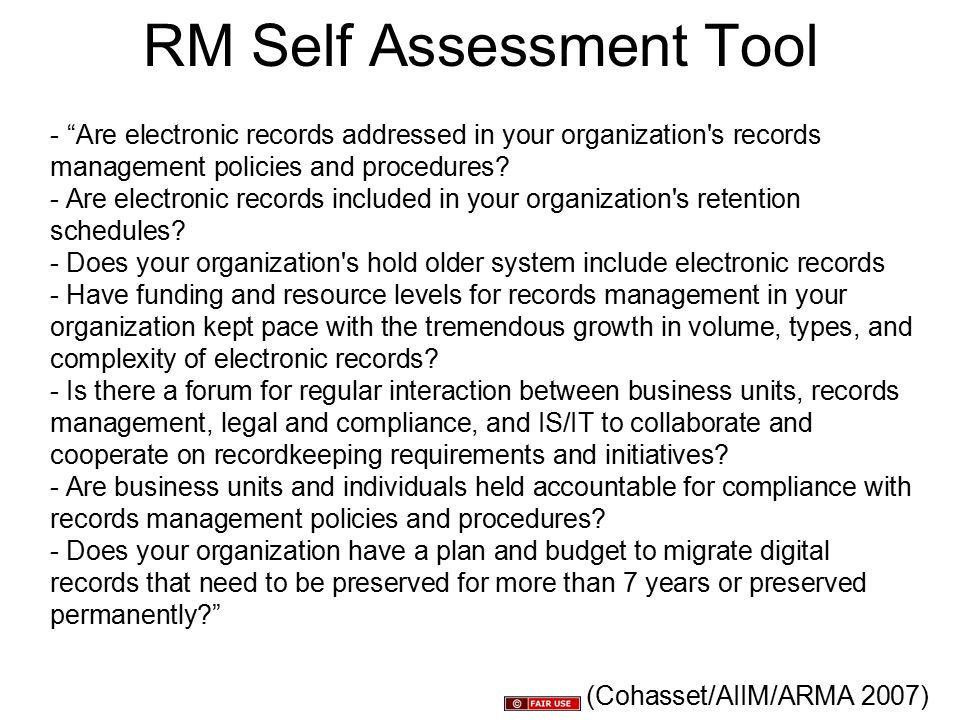 RM Self Assessment Tool (Cohasset/AIIM/ARMA 2007) - Are electronic records addressed in your organization s records management policies and procedures.