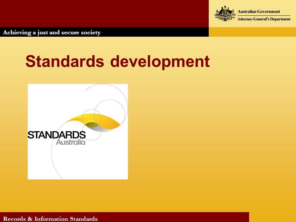 Achieving a just and secure society Records & Information Standards Standards development