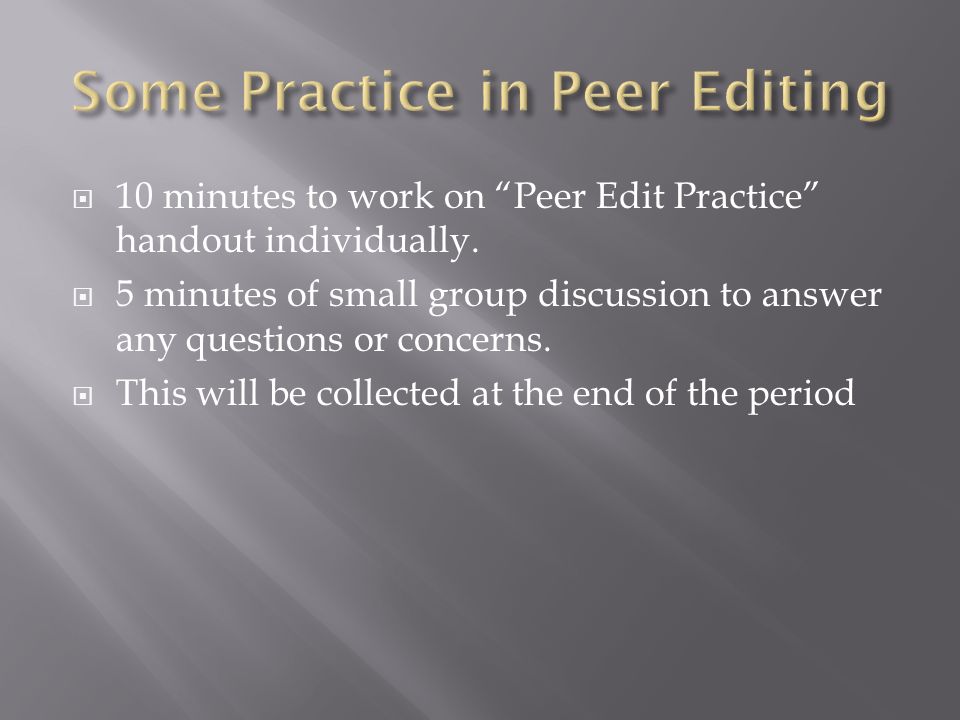  10 minutes to work on Peer Edit Practice handout individually.