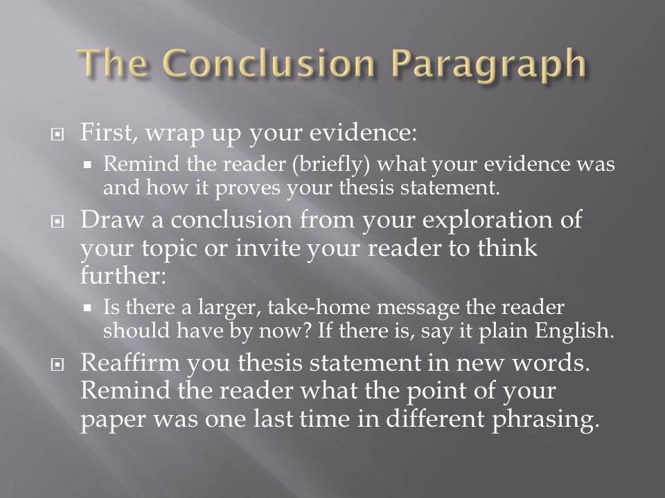  First, wrap up your evidence:  Remind the reader (briefly) what your evidence was and how it proves your thesis statement.