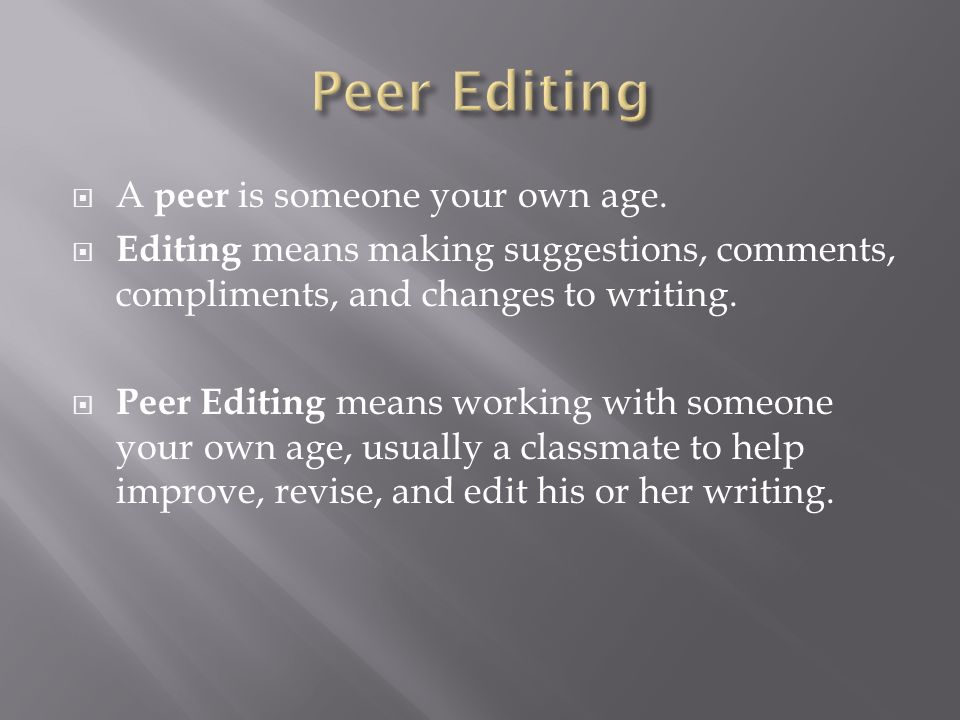 A peer is someone your own age.