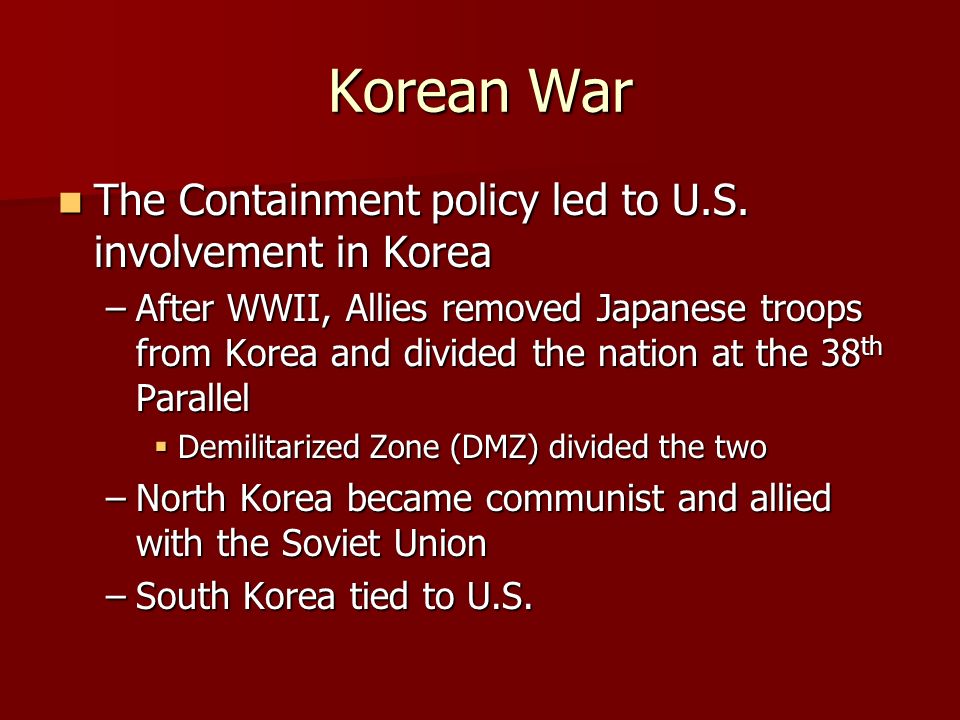 Korean War The Containment policy led to U.S.
