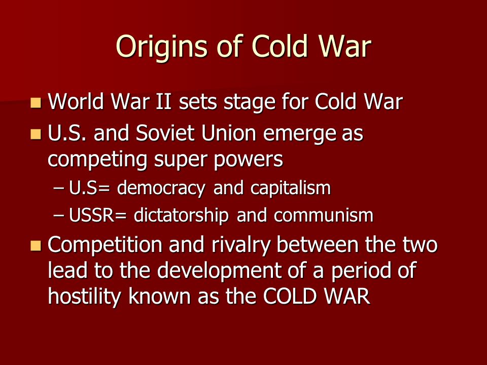 Origins of Cold War World War II sets stage for Cold War World War II sets stage for Cold War U.S.