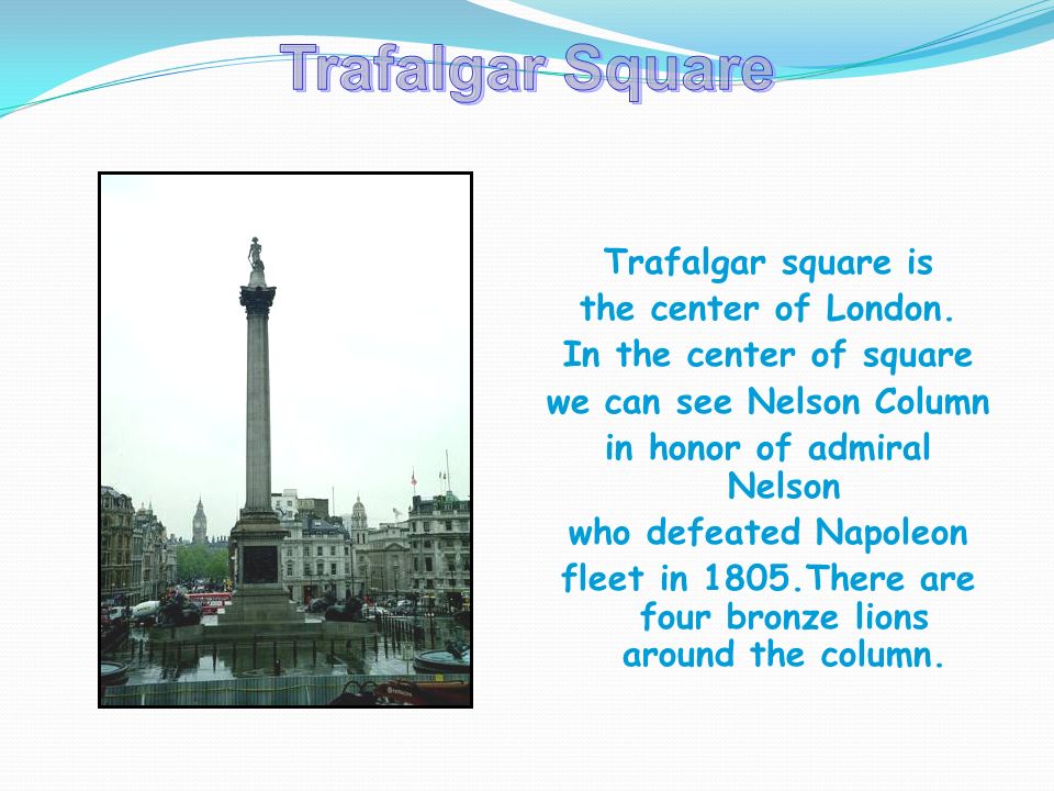 Trafalgar square is the center of London.