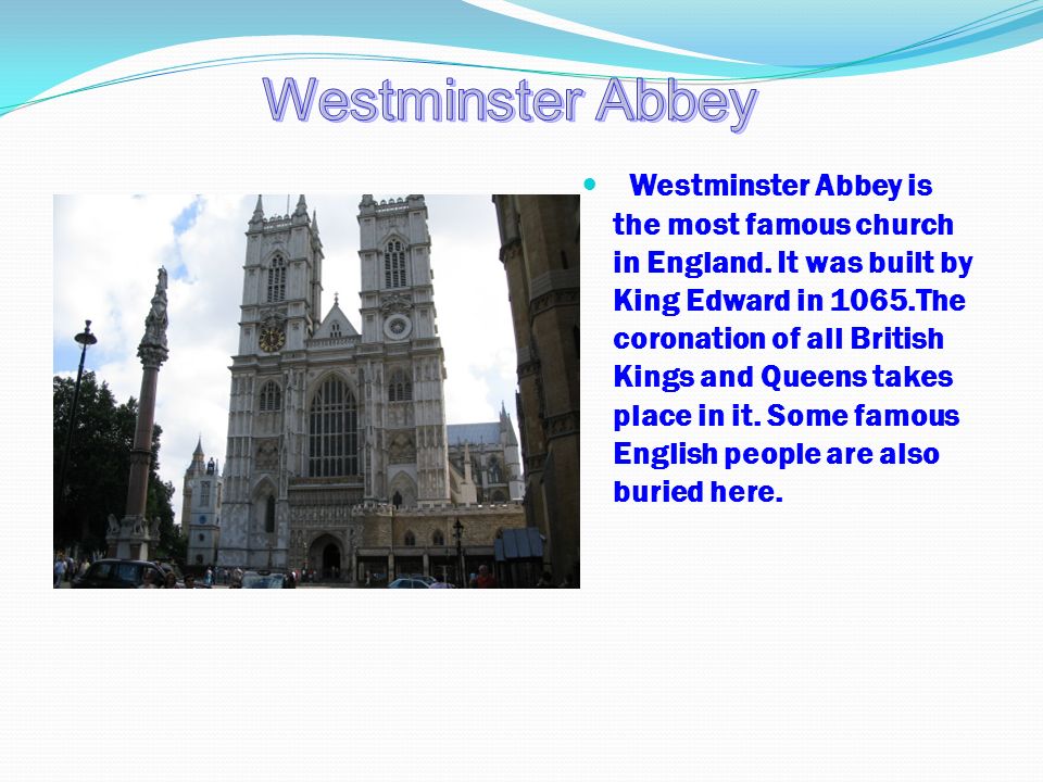Westminster Abbey is the most famous church in England.