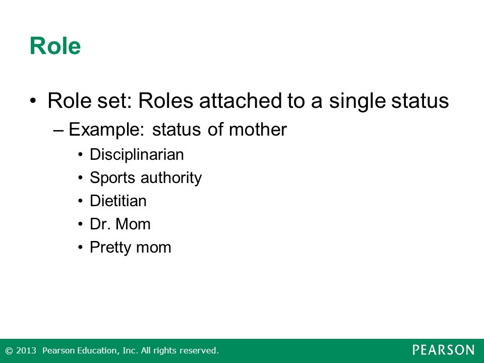 Role Role set: Roles attached to a single status –Example: status of mother Disciplinarian Sports authority Dietitian Dr.