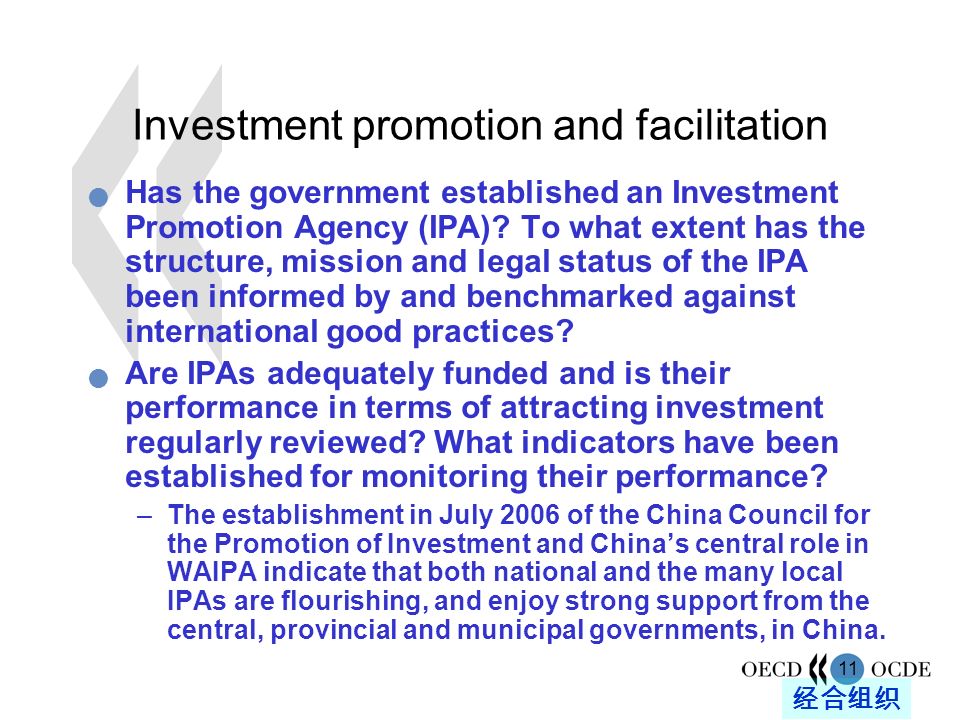 11 经合组织 Investment promotion and facilitation Has the government established an Investment Promotion Agency (IPA).
