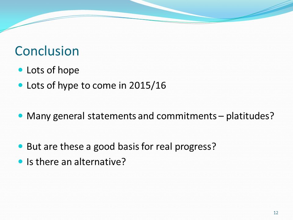 Conclusion Lots of hope Lots of hype to come in 2015/16 Many general statements and commitments – platitudes.