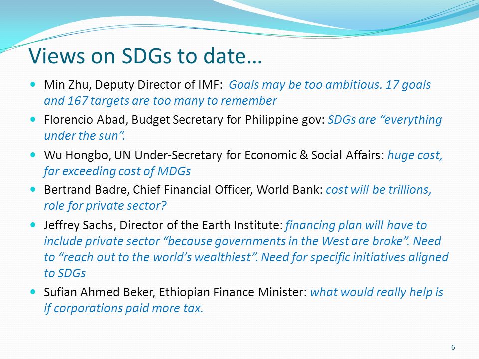 Views on SDGs to date… Min Zhu, Deputy Director of IMF: Goals may be too ambitious.