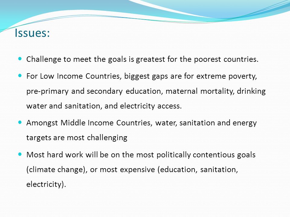 Issues: Challenge to meet the goals is greatest for the poorest countries.