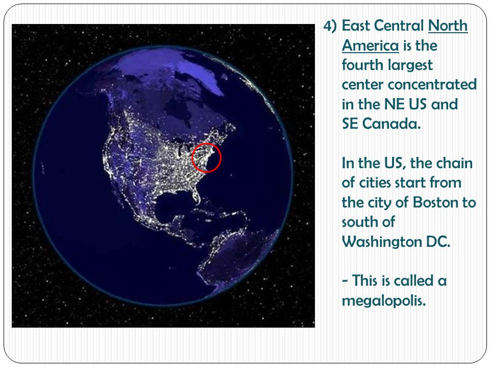 4)East Central North America is the fourth largest center concentrated in the NE US and SE Canada.