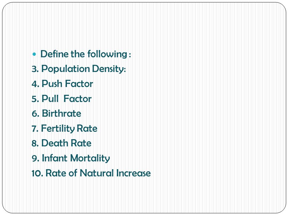 Define the following : 3. Population Density: 4. Push Factor 5.