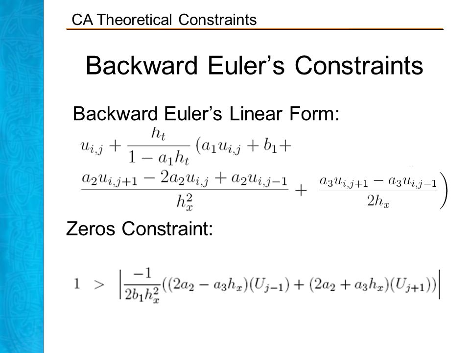 CA Theoretical Constraints Backward Euler’s Constraints Backward Euler’s Linear Form: Zeros Constraint: