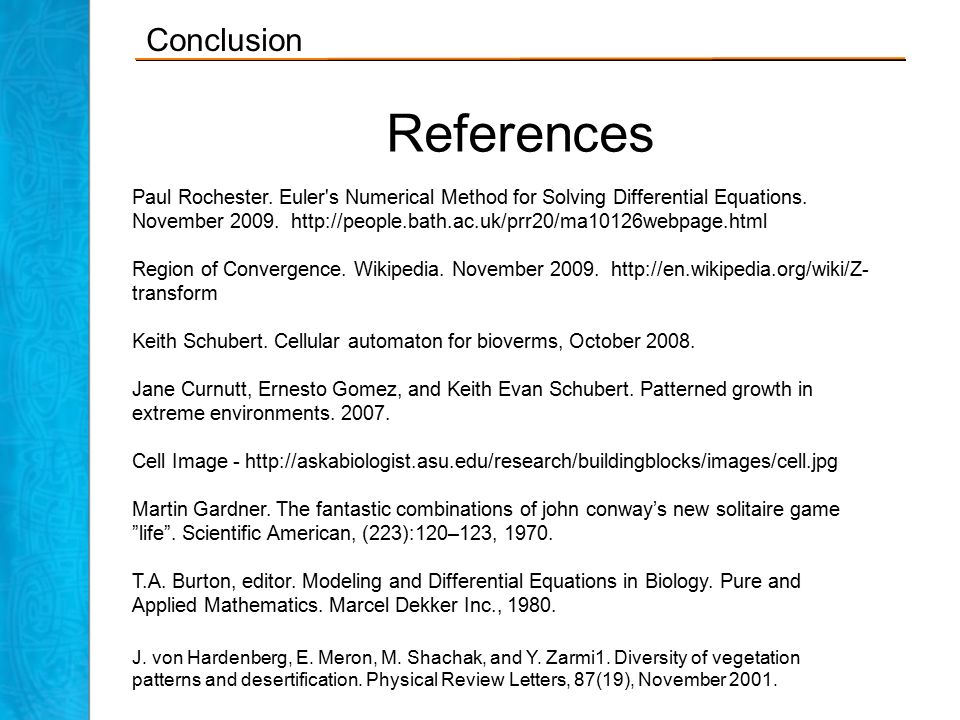 Conclusion References Paul Rochester. Euler s Numerical Method for Solving Differential Equations.