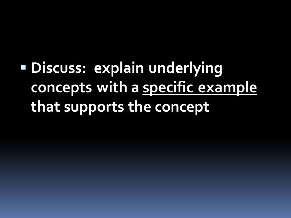  Discuss: explain underlying concepts with a specific example that supports the concept
