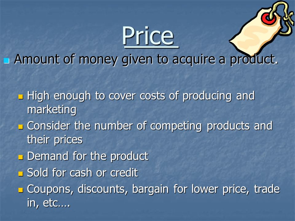 ____ ____Price Amount of money given to acquire a product.