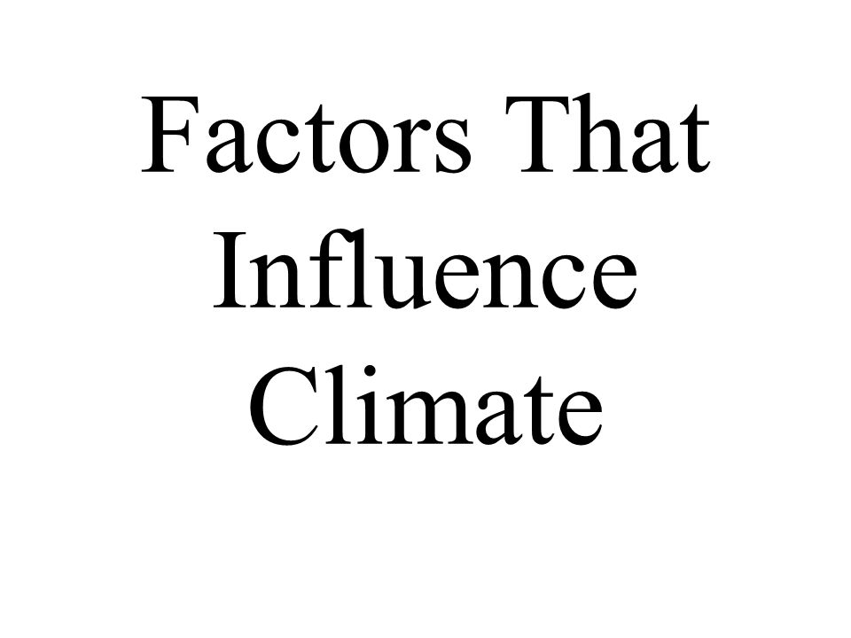 Factors That Influence Climate