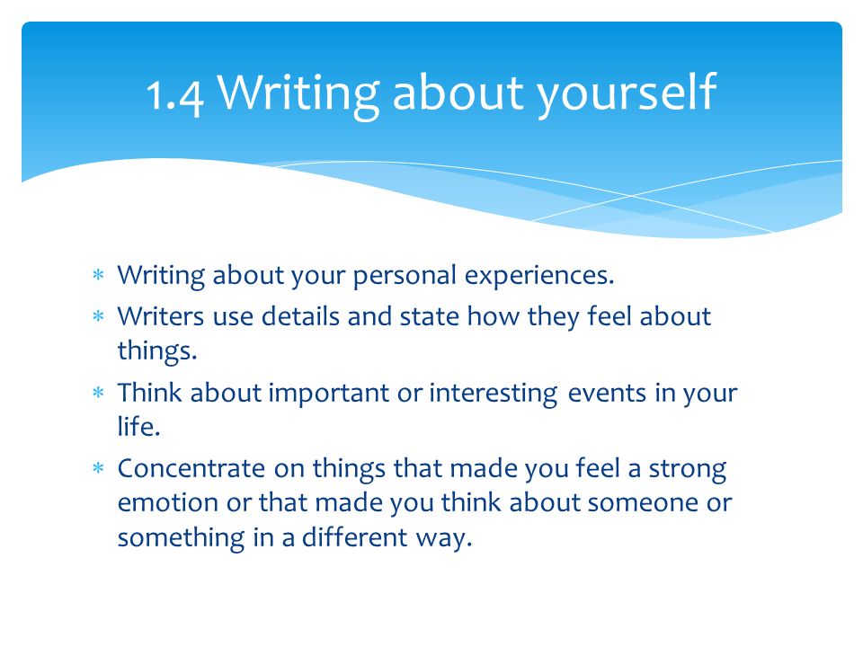  Writing about your personal experiences.