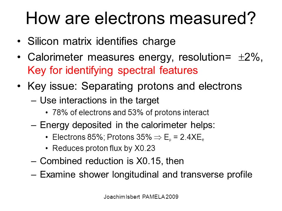 Joachim Isbert PAMELA 2009 How are electrons measured.
