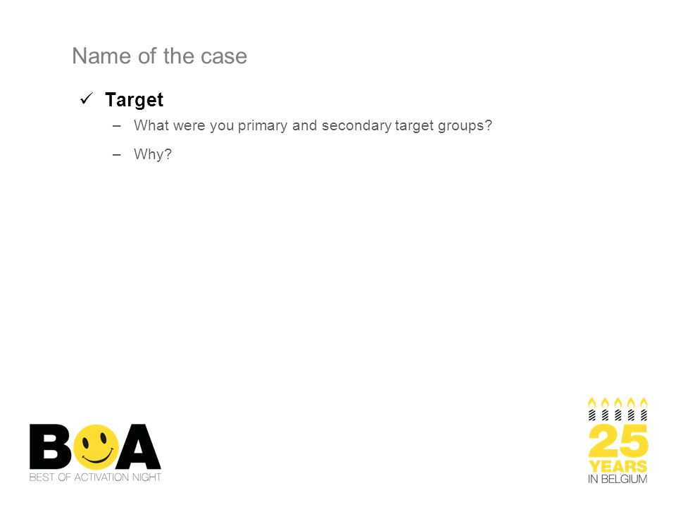 Name of the case Target –What were you primary and secondary target groups –Why