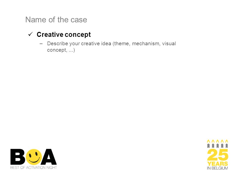 Name of the case Creative concept –Describe your creative idea (theme, mechanism, visual concept,...)