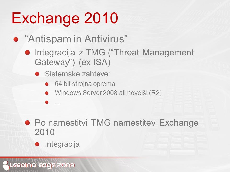 Exchange 2010 Antispam in Antivirus Integracija z TMG ( Threat Management Gateway ) (ex ISA) Sistemske zahteve: 64 bit strojna oprema Windows Server 2008 ali novejši (R2)...