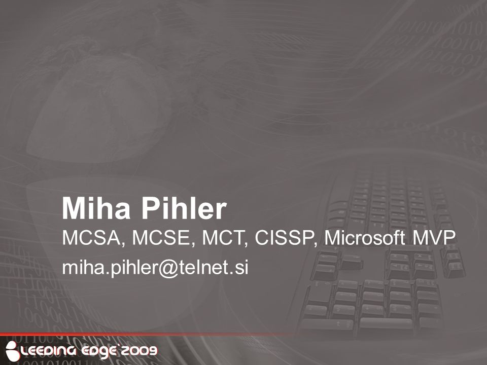 Miha Pihler MCSA, MCSE, MCT, CISSP, Microsoft MVP