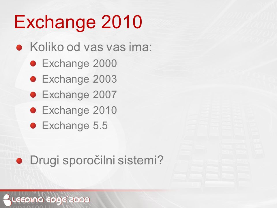Exchange 2010 Koliko od vas vas ima: Exchange 2000 Exchange 2003 Exchange 2007 Exchange 2010 Exchange 5.5 Drugi sporočilni sistemi
