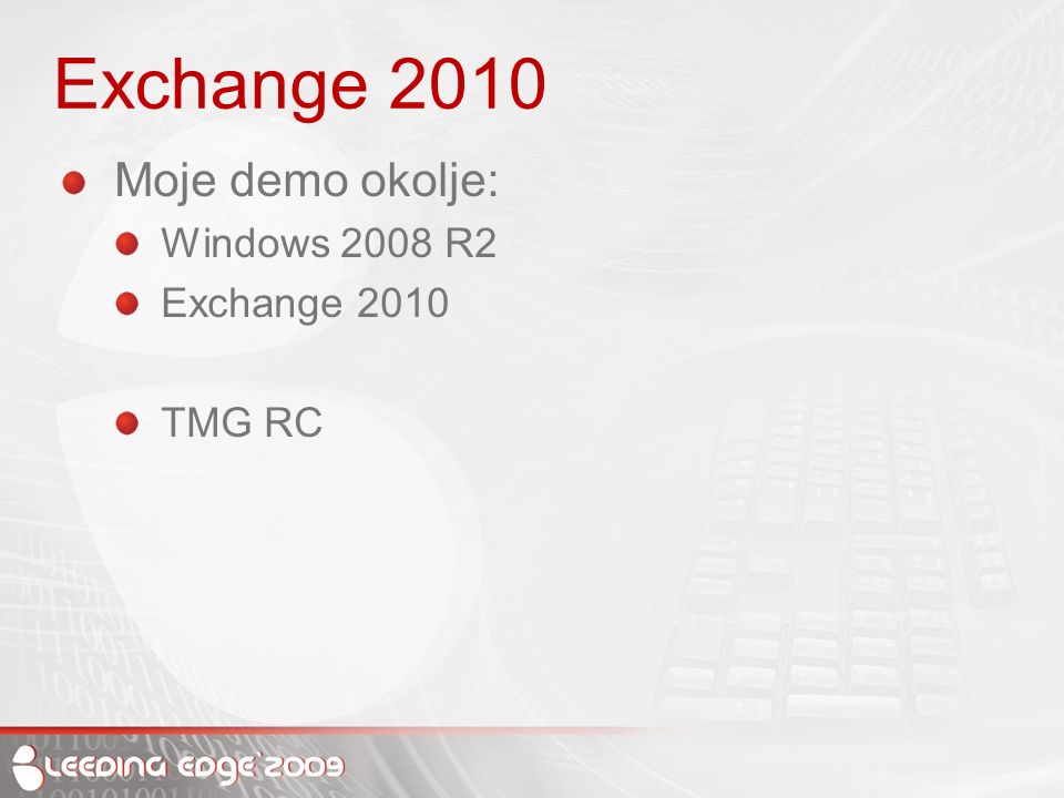 Exchange 2010 Moje demo okolje: Windows 2008 R2 Exchange 2010 TMG RC