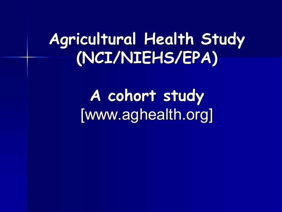 Agricultural Health Study (NCI/NIEHS/EPA) A cohort study [