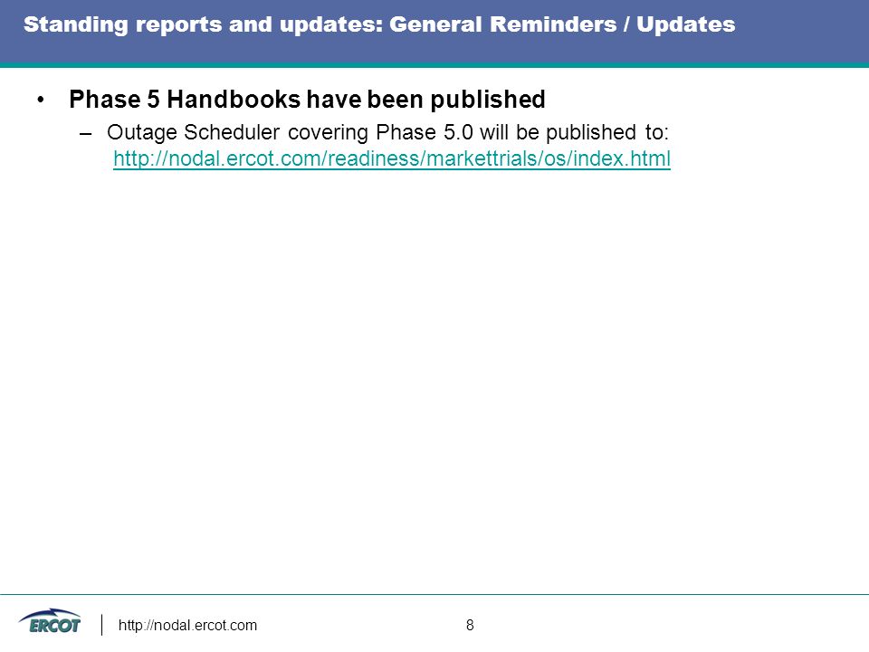 8 Standing reports and updates: General Reminders / Updates Phase 5 Handbooks have been published –Outage Scheduler covering Phase 5.0 will be published to: