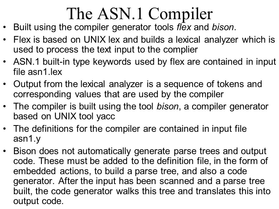 The ASN.1 Compiler Built using the compiler generator tools flex and bison.