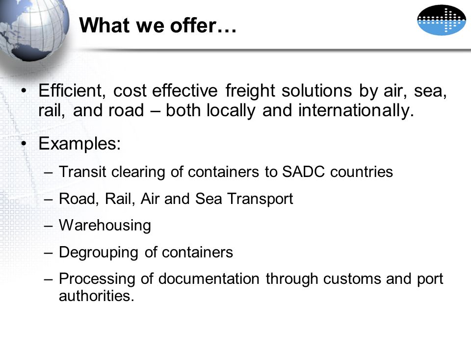 What we offer… Efficient, cost effective freight solutions by air, sea, rail, and road – both locally and internationally.