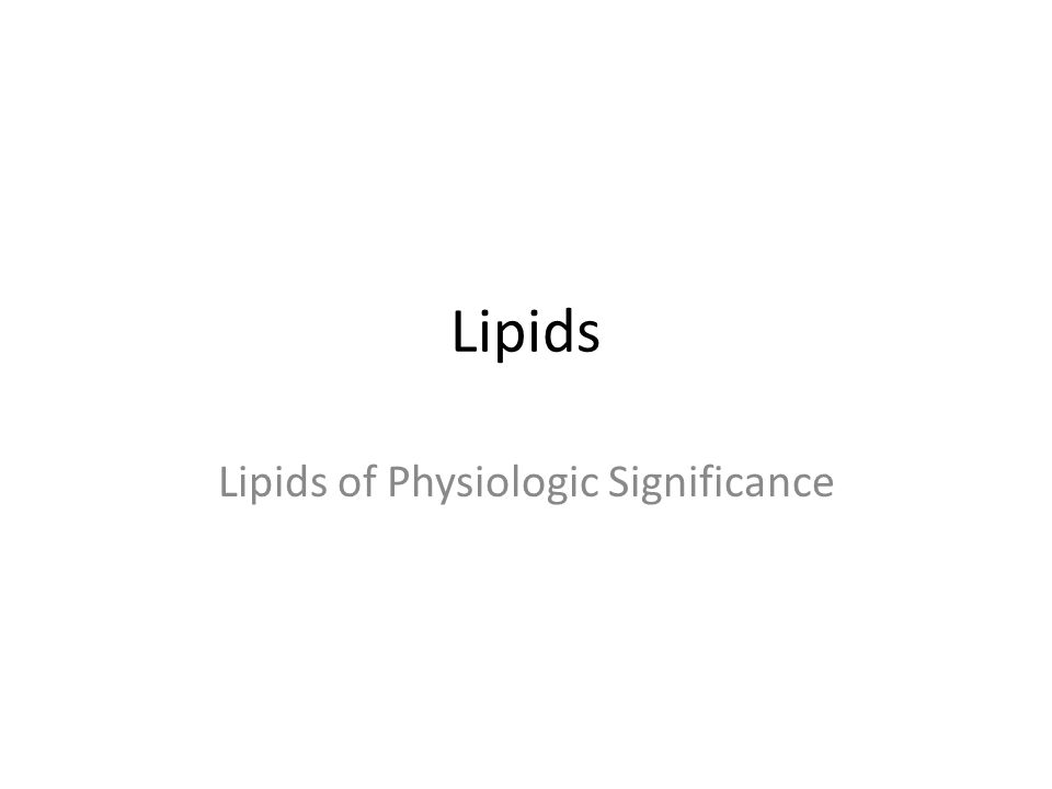 Lipids Lipids of Physiologic Significance