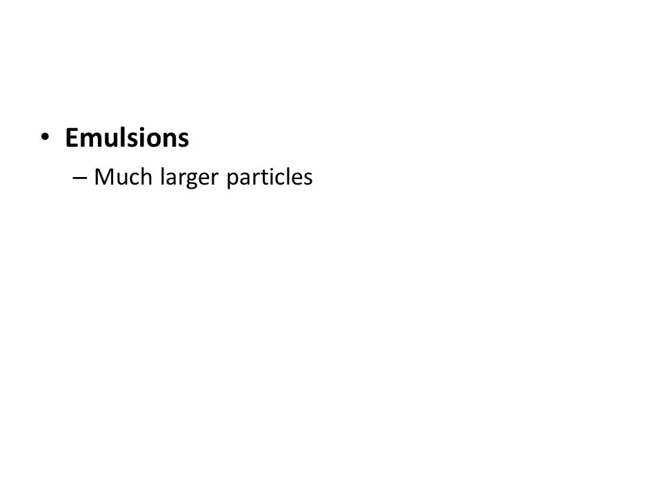 Emulsions – Much larger particles