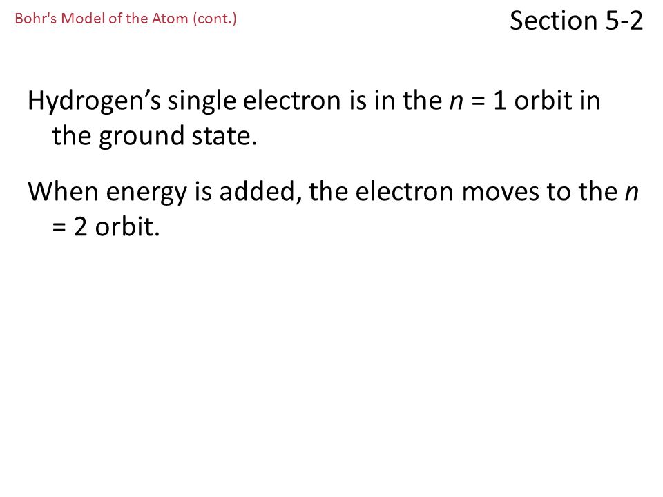 Section 5-2 Bohr s Model of the Atom (cont.) Each orbit was given a number, called the quantum number.quantum number