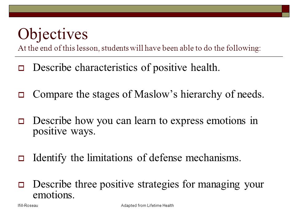 Ifill-RoseauAdapted from Lifetime Health Objectives At the end of this lesson, students will have been able to do the following:  Describe characteristics of positive health.