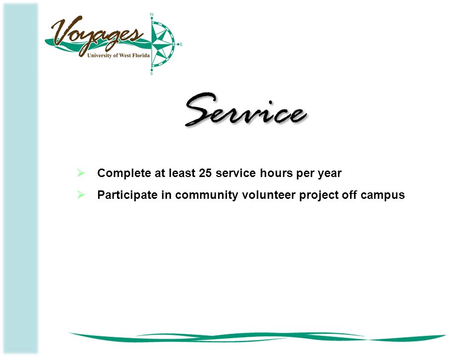  Complete at least 25 service hours per year  Participate in community volunteer project off campus Service