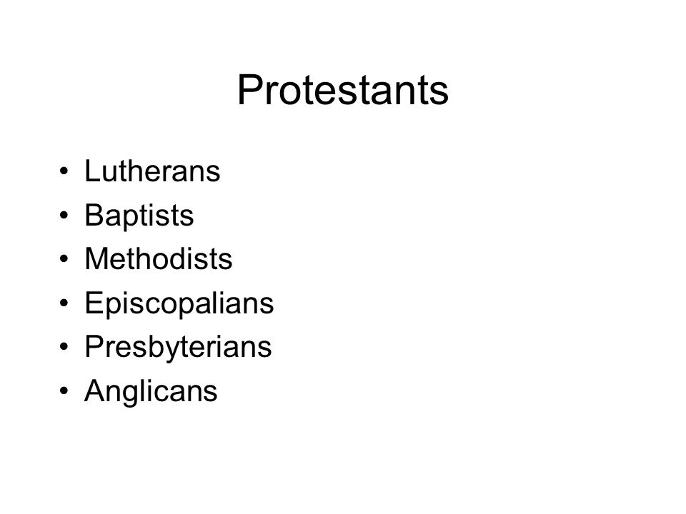 Protestants Lutherans Baptists Methodists Episcopalians Presbyterians Anglicans