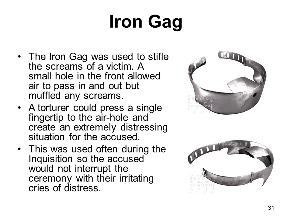 Iron Gag The Iron Gag was used to stifle the screams of a victim.